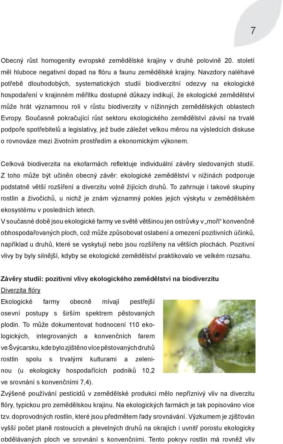významnou roli v růstu biodiverzity v nížinných zemědělských oblastech Evropy.
