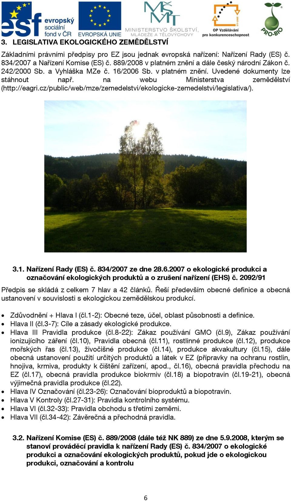 cz/public/web/mze/zemedelstvi/ekologicke-zemedelstvi/legislativa/). 3.1. Nařízení Rady (ES) č. 834/2007 ze dne 28.6.