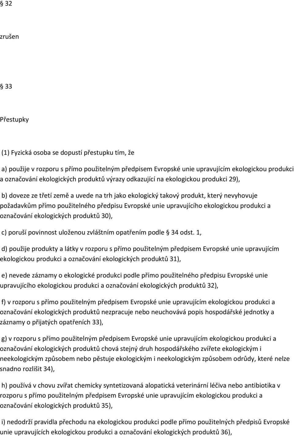 upravujícího ekologickou produkci a označování ekologických produktů 30), c) poruší povinnost uloženou zvláštním opatřením podle 34 odst.