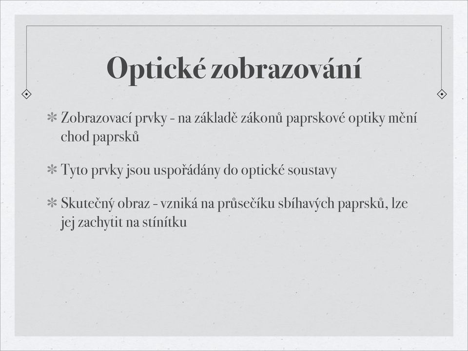 jsou uspořádány do optické soustavy Skutečný obraz -