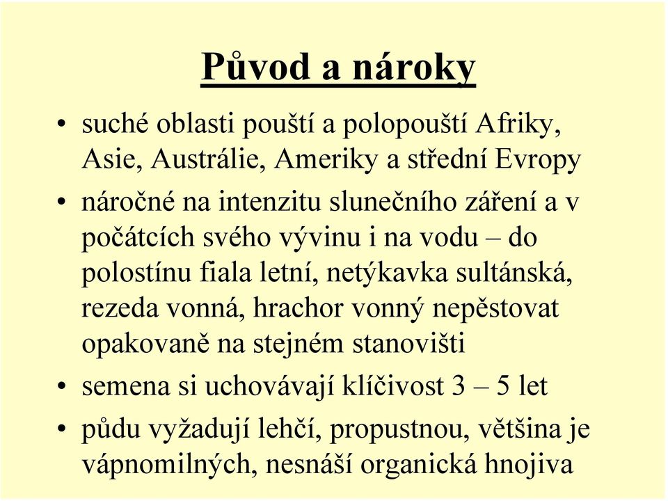 netýkavka sultánská, rezeda vonná, hrachor vonný nepěstovat opakovaně na stejném stanovišti semena si