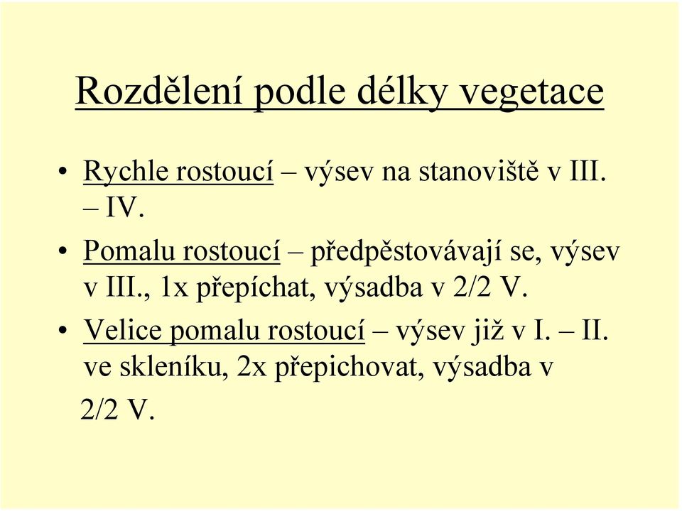 Pomalu rostoucí předpěstovávají se, výsev v III.