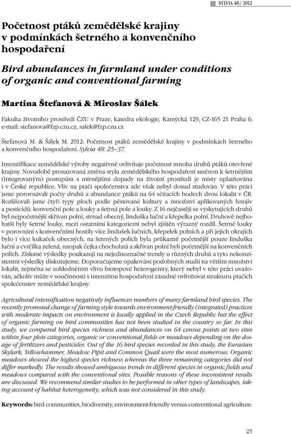 2012: Početnost ptáků zemědělské krajiny v podmínkách šetrného a konvenčního hospodaření. Sylvia 48: 25 37.