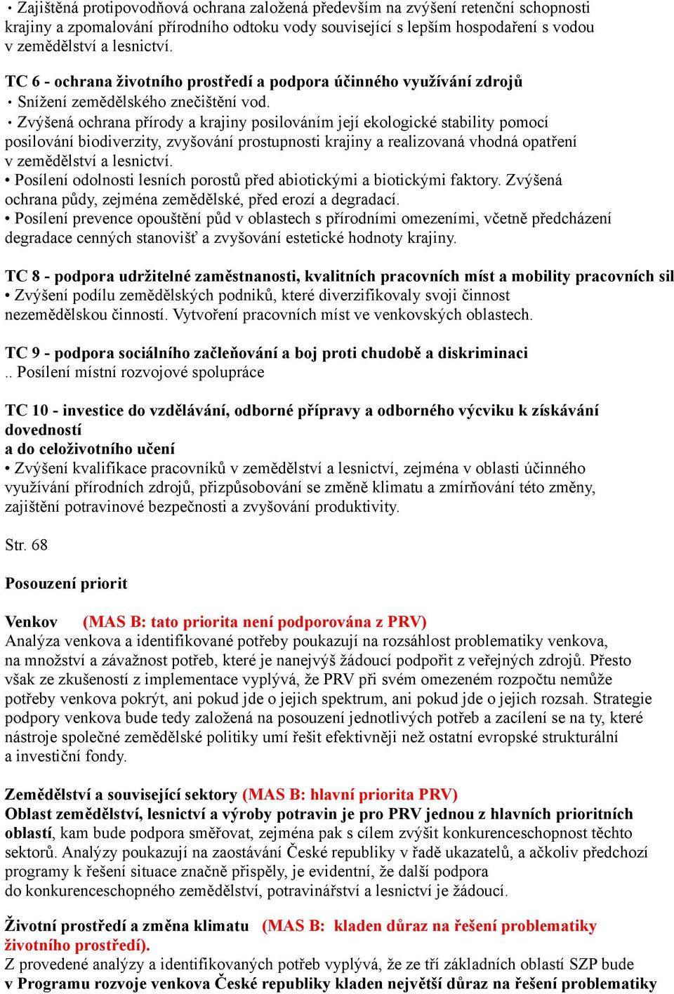 Zvýšená ochrana přírody a krajiny posilováním její ekologické stability pomocí posilování biodiverzity, zvyšování prostupnosti krajiny a realizovaná vhodná opatření v zemědělství a lesnictví.