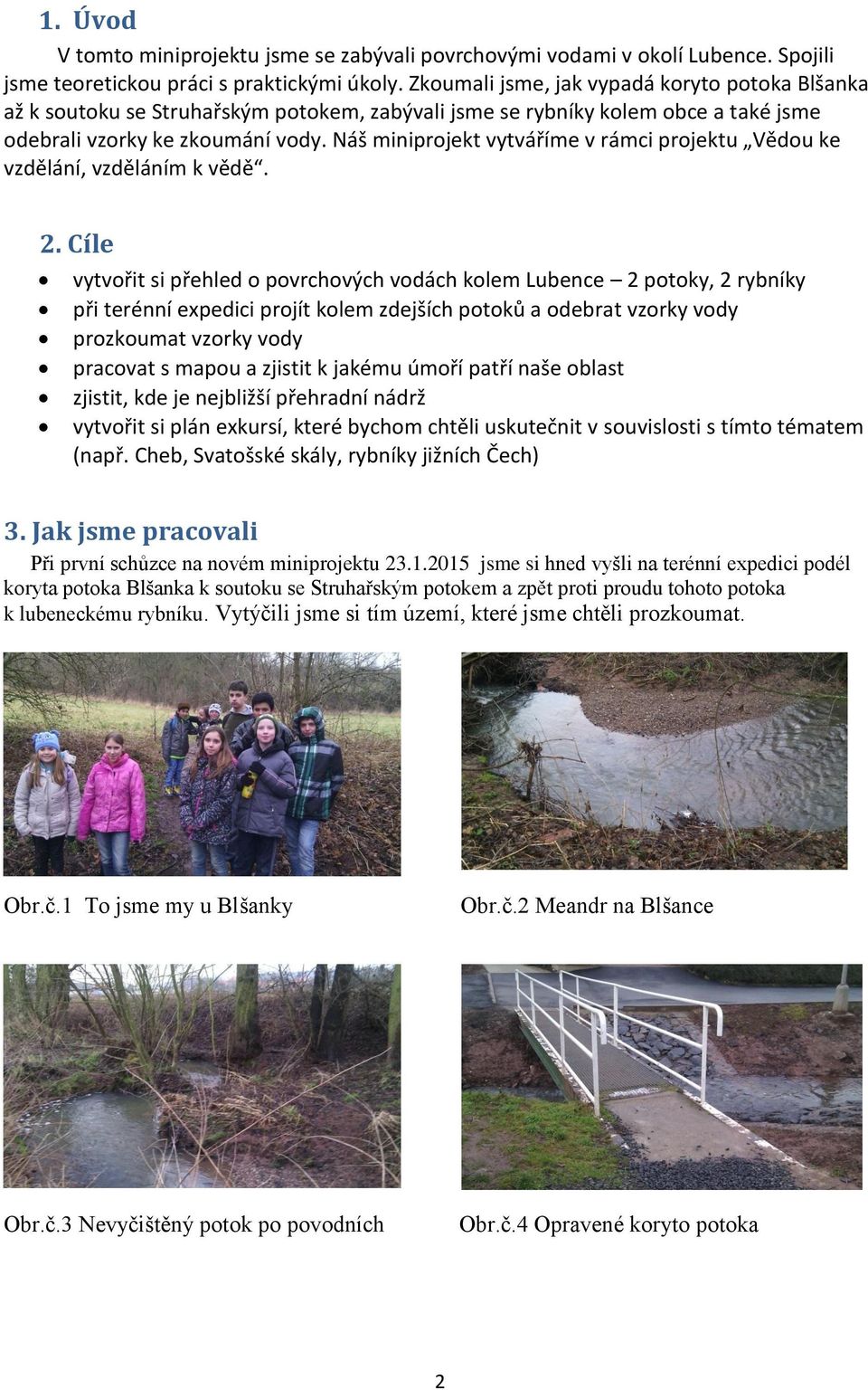 Náš miniprojekt vytváříme v rámci projektu Vědou ke vzdělání, vzděláním k vědě. 2.