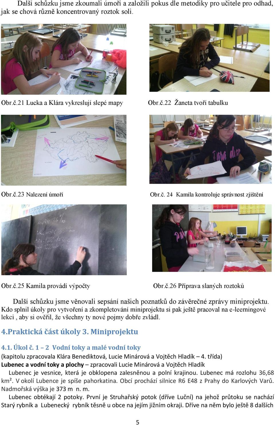 Kdo splnil úkoly pro vytvoření a zkompletování miniprojektu si pak ještě pracoval na e-leerningové lekci, aby si ověřil, že všechny ty nové pojmy dobře zvládl. 4.Praktická část úkoly 3.