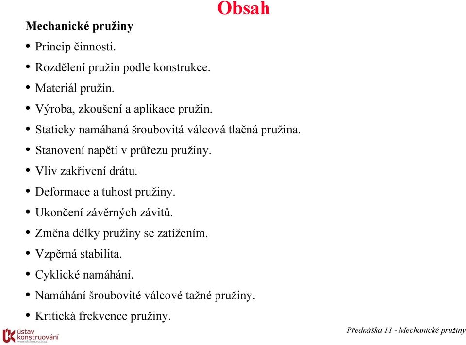 Stanovení napětí v průřezu pružiny. Vliv zakřivení drátu. Deformace a tuhost pružiny.