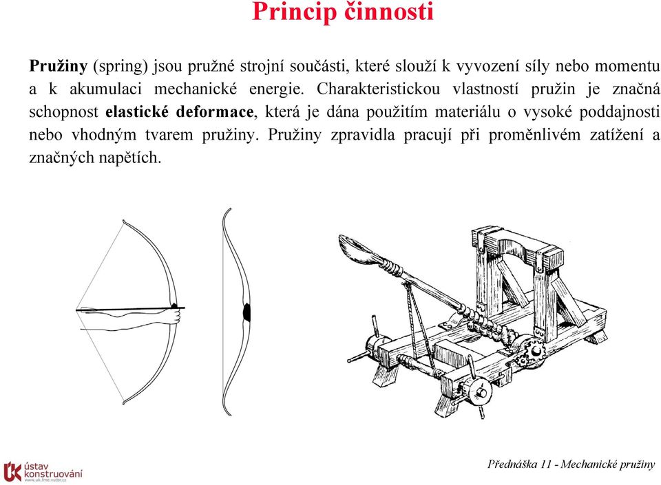 Charakteristickou vlastností pružin je značná schopnost elastické deformace, která je dána