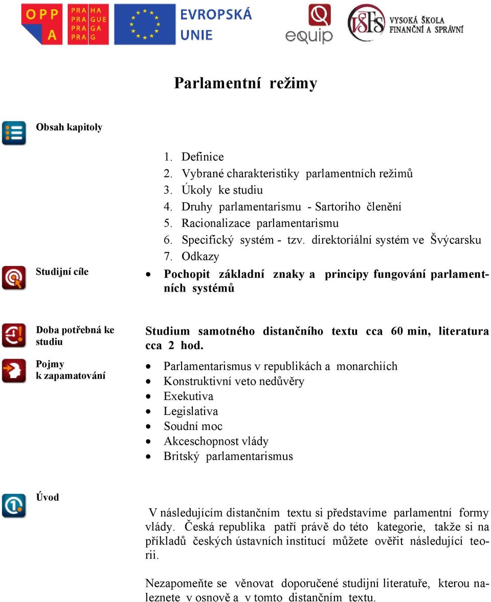 Odkazy Pochopit základní znaky a principy fungování parlamentních systémů Doba potřebná ke studiu Pojmy k zapamatování Studium samotného distančního textu cca 60 min, literatura cca 2 hod.