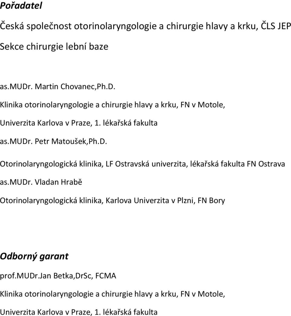 Otorinolaryngologická klinika, LF Ostravská univerzita, lékařská fakulta FN Ostrava as.mudr.
