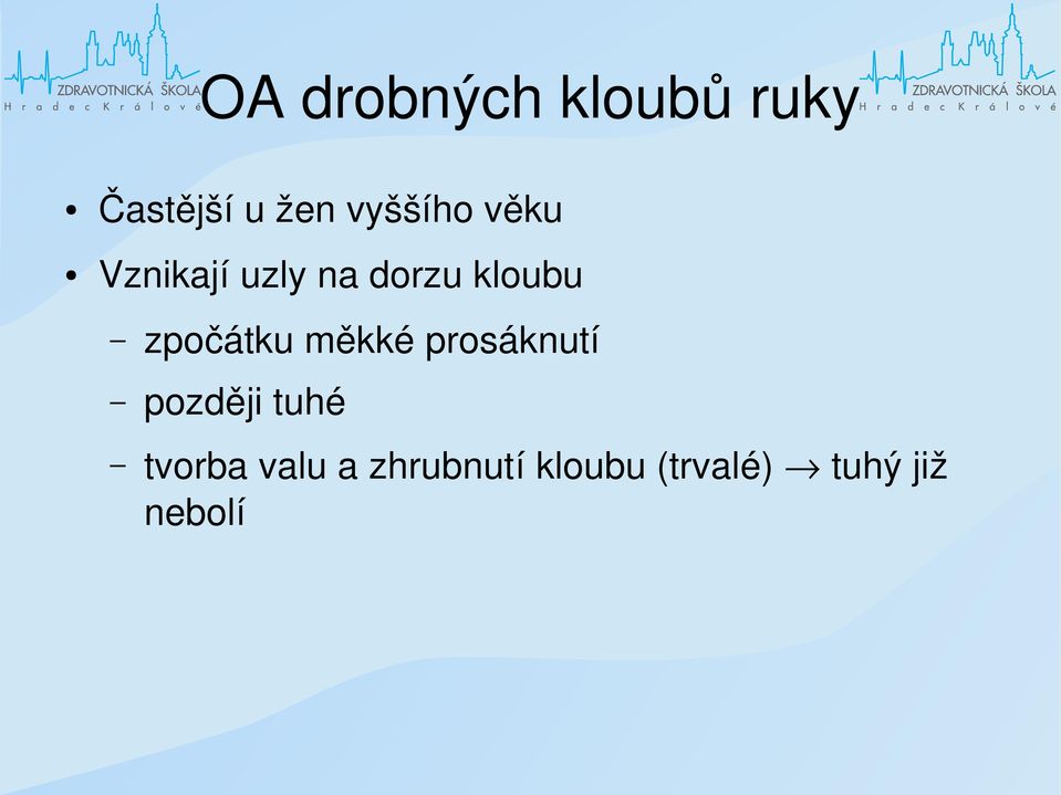 zpočátku měkké prosáknutí později tuhé