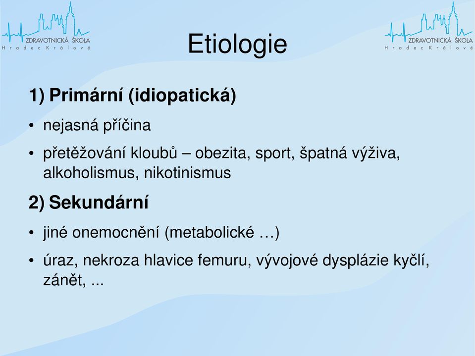 alkoholismus, nikotinismus 2) Sekundární jiné onemocnění