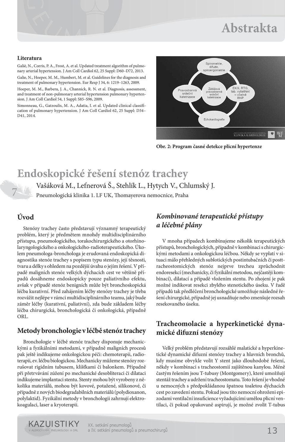 Diagnosis, assessment, and treatment of non-pulmonary arterial hypertension pulmonary hypertension. J Am Coll Cardiol 54, Suppl: S85 S96, 009. Simonneau, G., Gatzoulis, M. A., Adatia, I. et al.