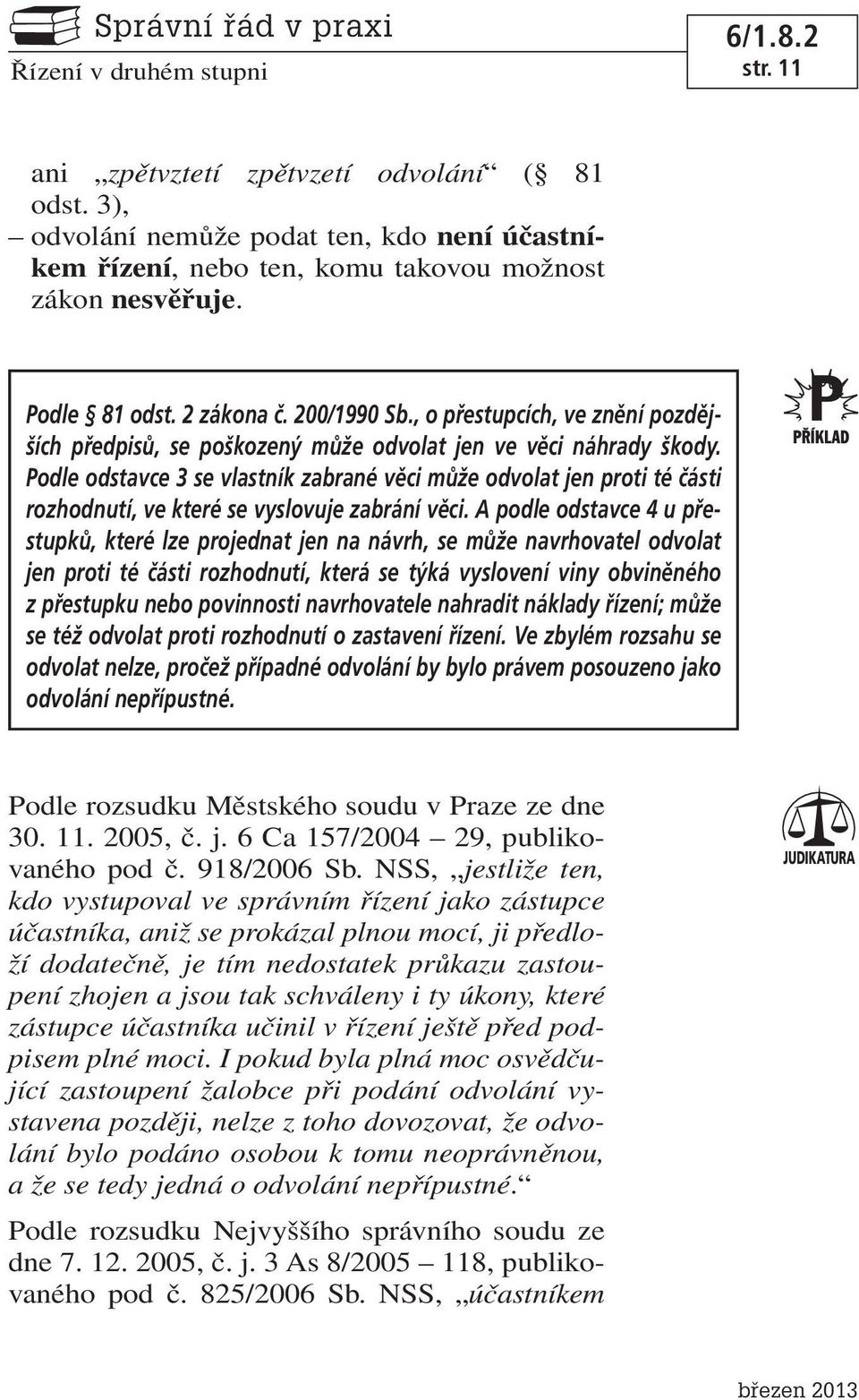 Podle odstavce 3 se vlastník zabrané věci může odvolat jen proti té části rozhodnutí, ve které se vyslovuje zabrání věci.