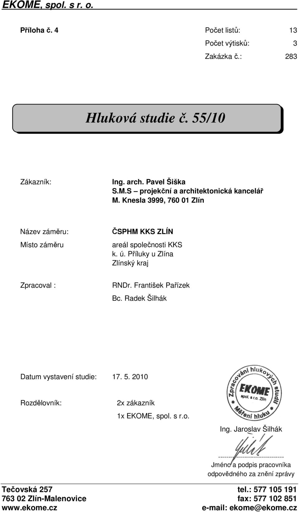 Příluky u Zlína Zlínský kraj Zpracoval : RNDr. František Pařízek Bc. Radek Šilhák Datum vystavení studie: 17. 5.