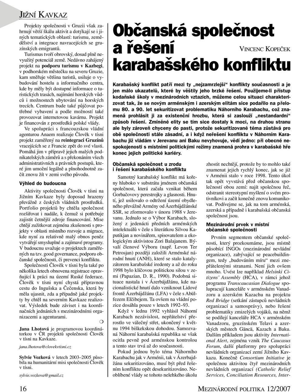Nedávno zahájený projekt na podporu turismu v Kazbegi, v podhorském městečku na severu Gruzie, kam směřuje většina turistů, usiluje o vybudování hostelu a informačního centra, kde by měly být