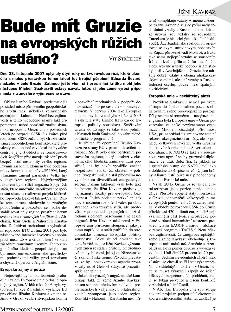 Již krátce před rozpadem SSSR začala být Gruzie sužována etnopolitickými konflikty, které provázely celé období závislosti na bývalém centru a jejichž dědictví ve formě zamrzlých konfliktů
