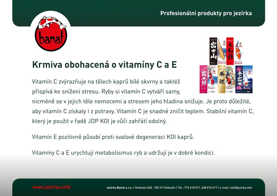 Je proto důležité, aby vitamín C získaly i z potravy. Vitamín C je snadné zničit teplem.