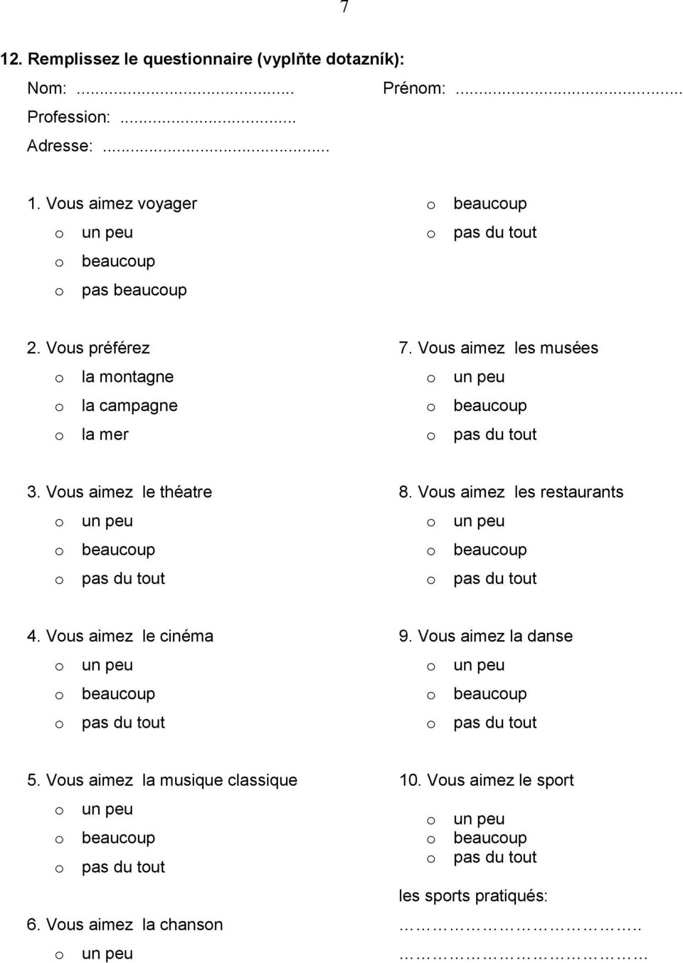 Vous aimez les restaurants o un peu o beaucoup o pas du tout 4. Vous aimez le cinéma o un peu o beaucoup o pas du tout 9. Vous aimez la danse o un peu o beaucoup o pas du tout 5.