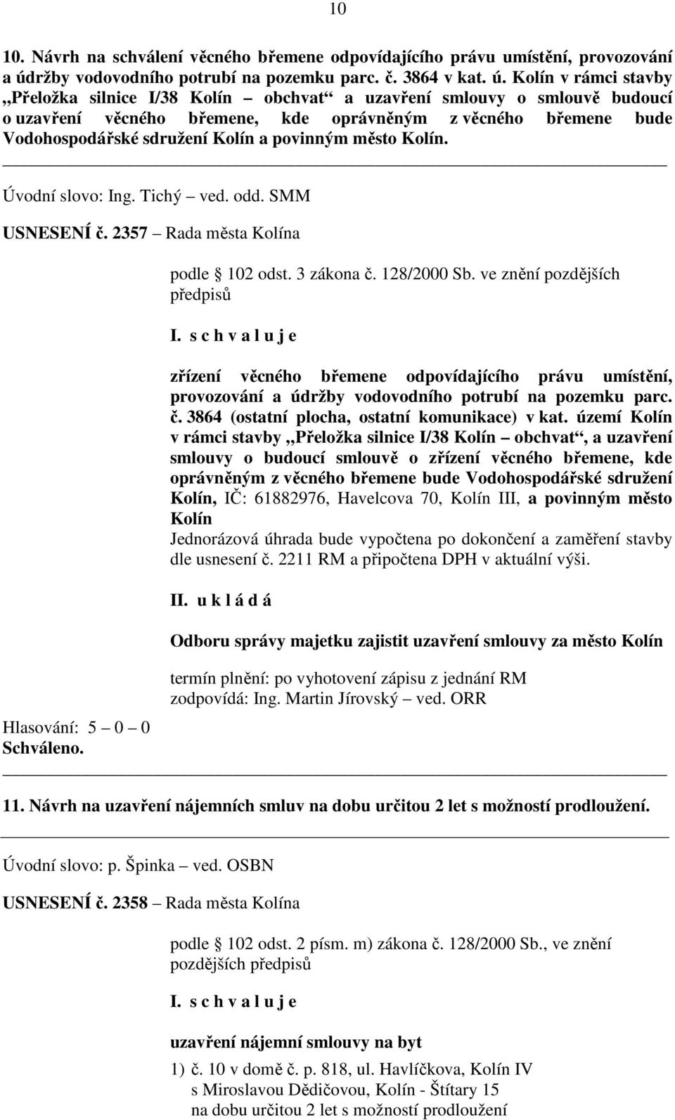 Kolín v rámci stavby Přeložka silnice I/38 Kolín obchvat a uzavření smlouvy o smlouvě budoucí o uzavření věcného břemene, kde oprávněným z věcného břemene bude Vodohospodářské sdružení Kolín a