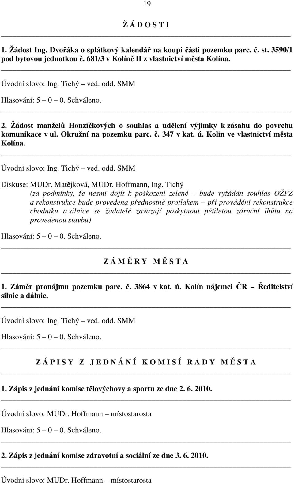 Úvodní slovo: Ing. Tichý ved. odd. SMM Diskuse: MUDr. Matějková, MUDr. Hoffmann, Ing.