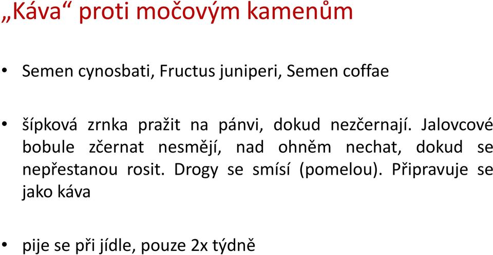 Jalovcové bobule zčernat nesmějí, nad ohněm nechat, dokud se
