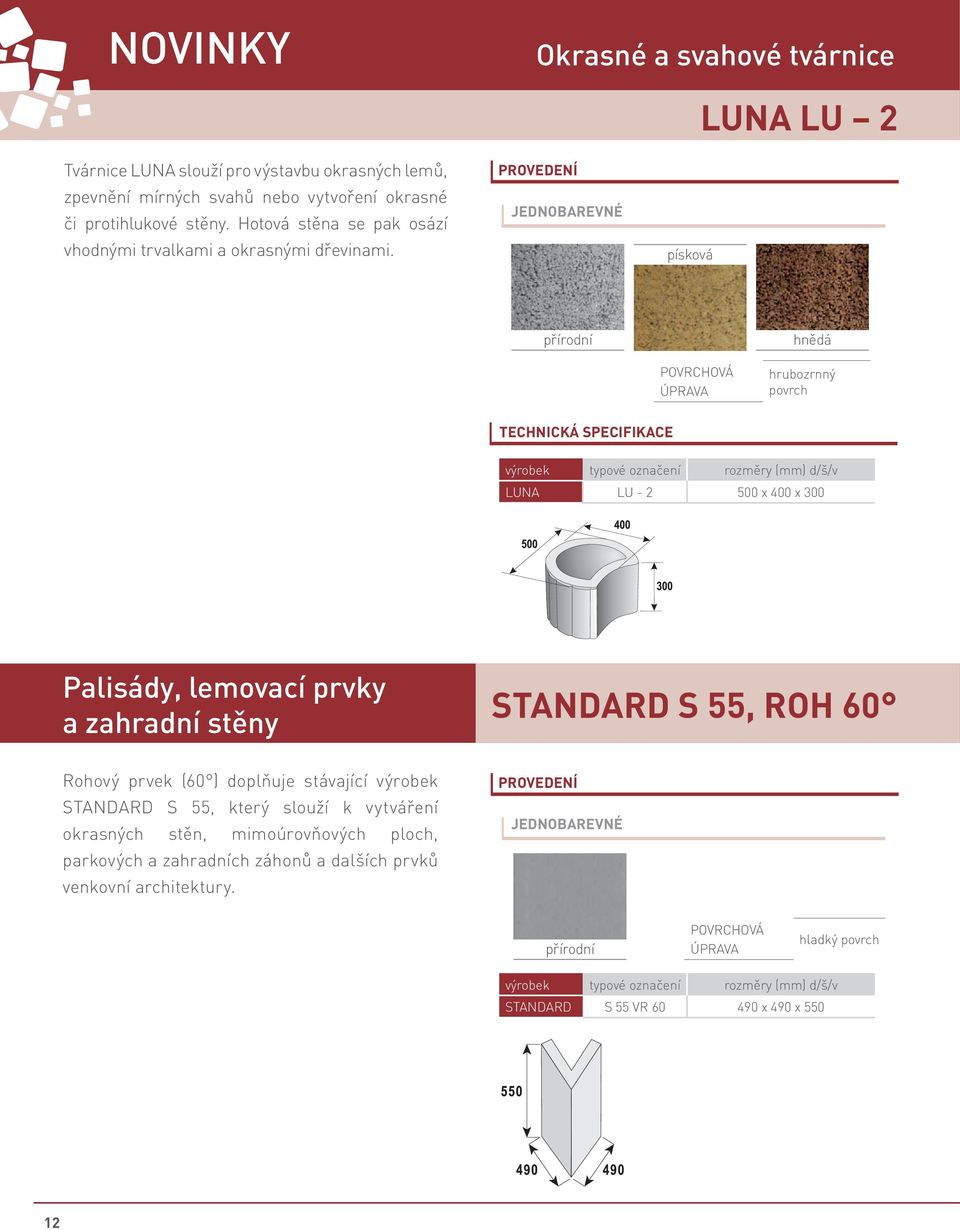 písková hrubozrnný povrch typové označení LUNA LU - 2 500 x 400 x 300 Palisády, lemovací prvky a zahradní stěny STANDARD S 55, ROH 60 Rohový prvek (60 )