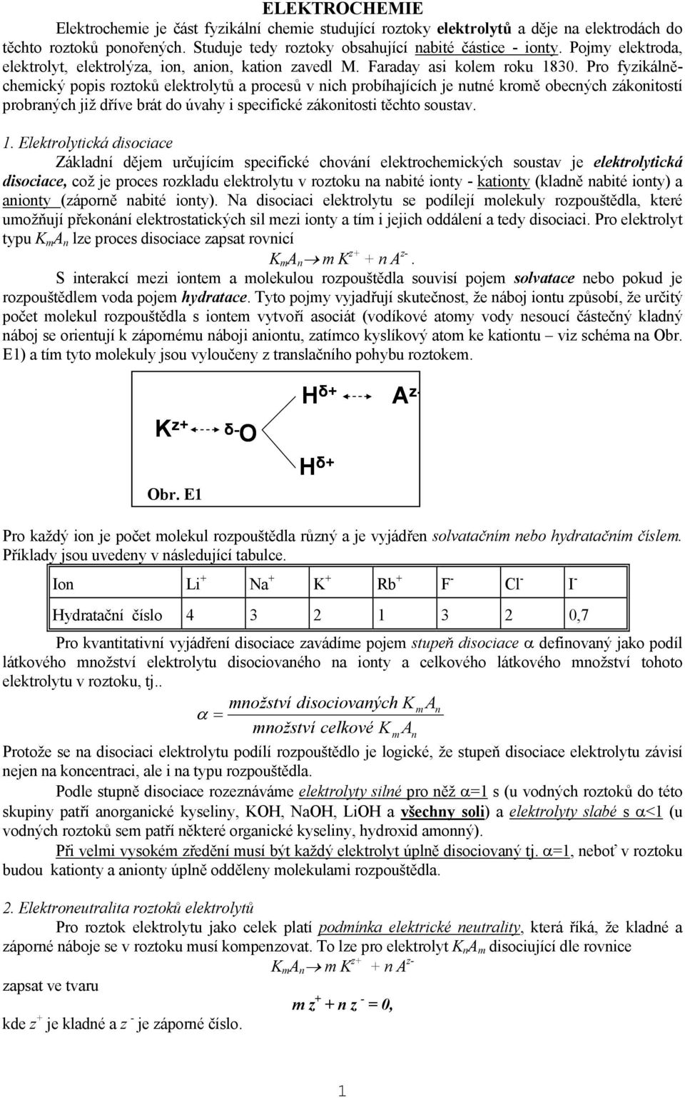 Pro fyzikálněchemický ois roztoků elektrolytů a rocesů v nich robíhajících je nutné kromě obecných zákonitostí robraných již dříve brát do úvahy i secifické zákonitosti těchto soustav. 1.