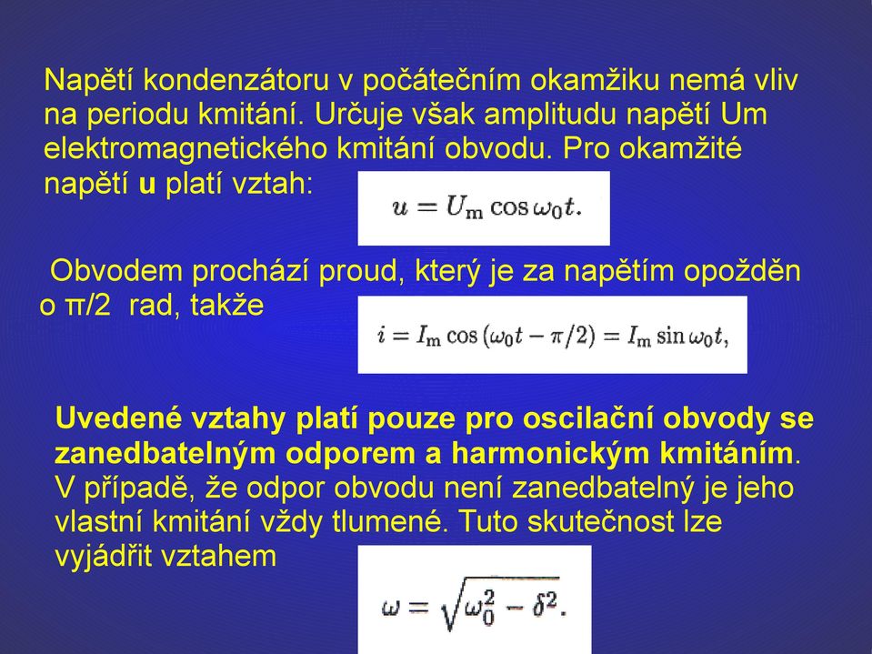 Pro okamžité napětí u platí vztah: Obvodem prochází proud, který je za napětím opožděn o π/2 rad, takže Uvedené