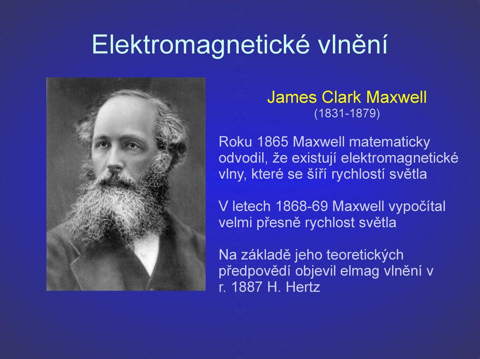 rychlostí světla V letech 1868-69 Maxwell vypočítal velmi přesně rychlost