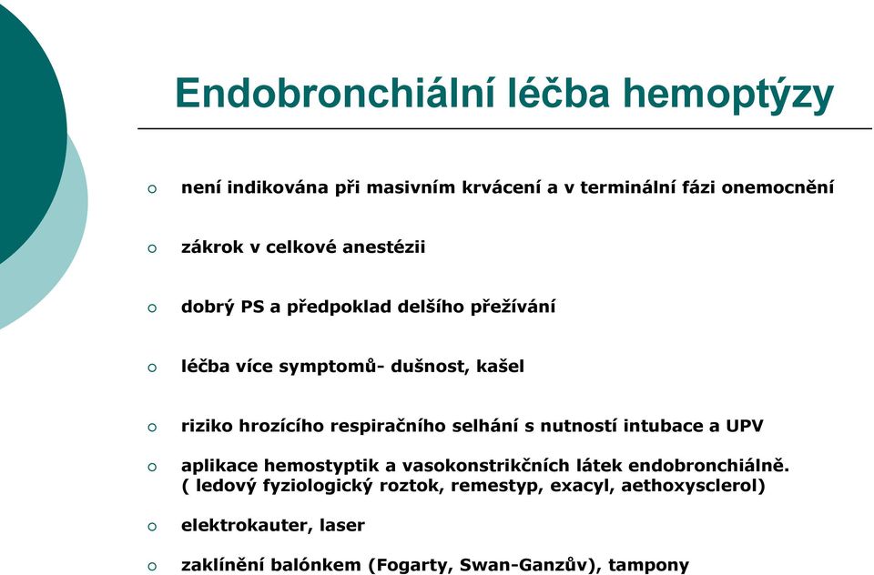 respiračního selhání s nutností intubace a UPV aplikace hemostyptik a vasokonstrikčních látek endobronchiálně.