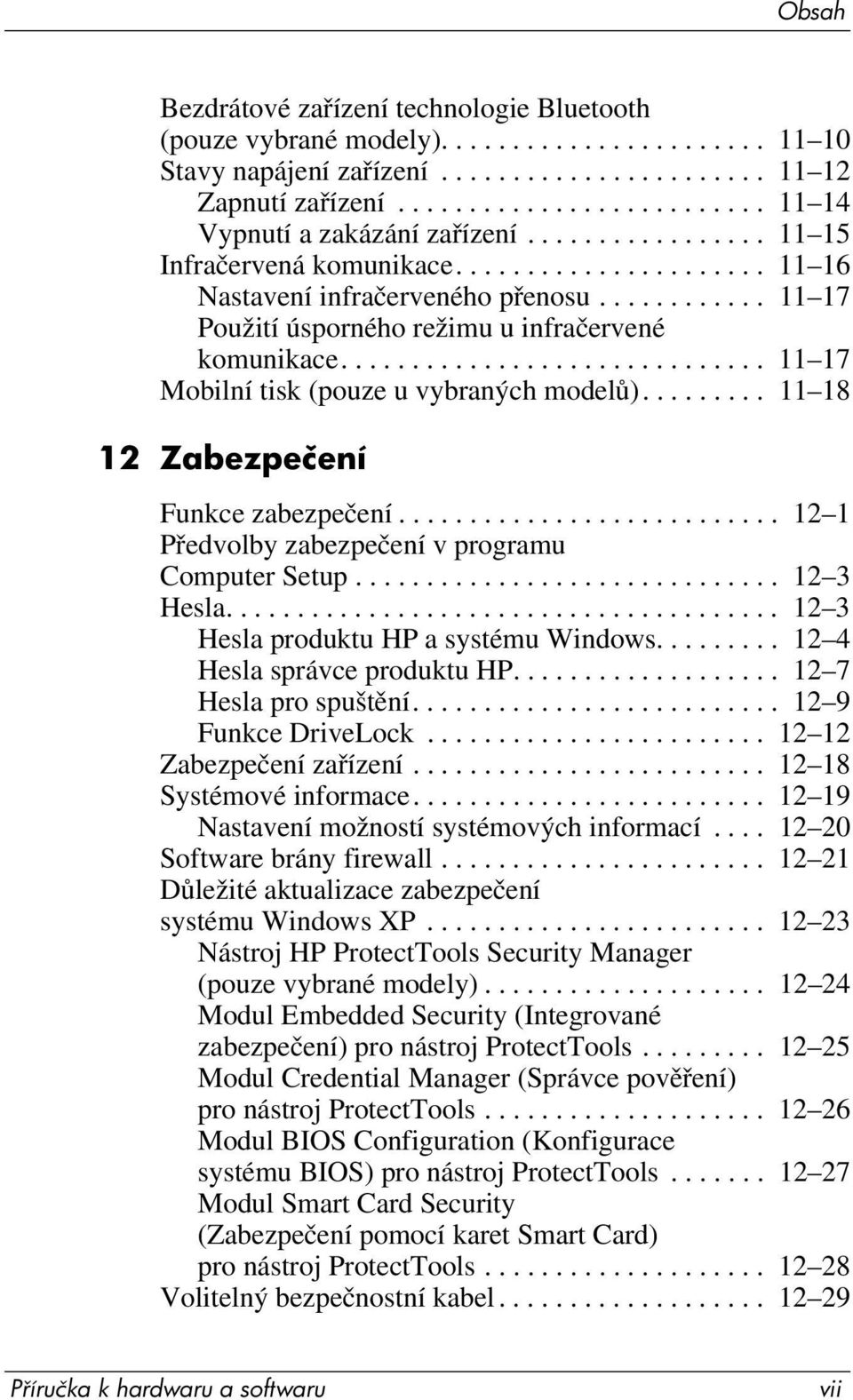 ........... 11 17 Použití úsporného režimu u infračervené komunikace.............................. 11 17 Mobilní tisk (pouze u vybraných modelů)......... 11 18 12 Zabezpečení Funkce zabezpečení.