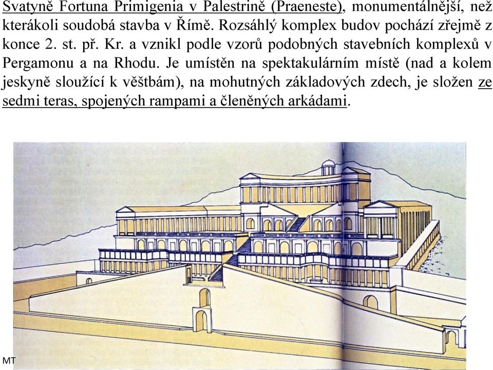 a vznikl podle vzorů podobných stavebních komplexů v Pergamonu a na Rhodu.