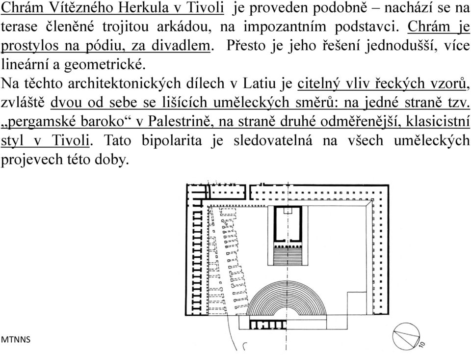 Na těchto architektonických dílech v Latiu je citelný vliv řeckých vzorů, zvláště dvou od sebe se lišících uměleckých směrů: na jedné