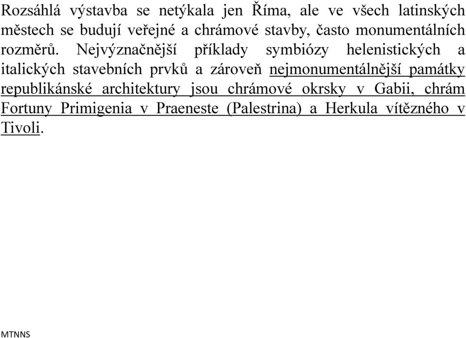Nejvýznačnější příklady symbiózy helenistických a italických stavebních prvků a zároveň