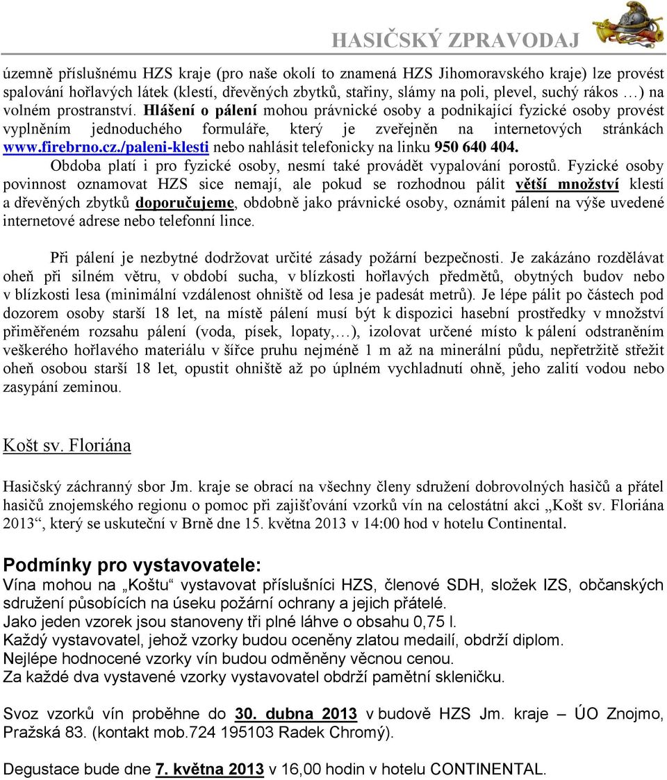 /paleni-klesti nebo nahlásit telefonicky na linku 950 640 404. Obdoba platí i pro fyzické osoby, nesmí také provádět vypalování porostů.