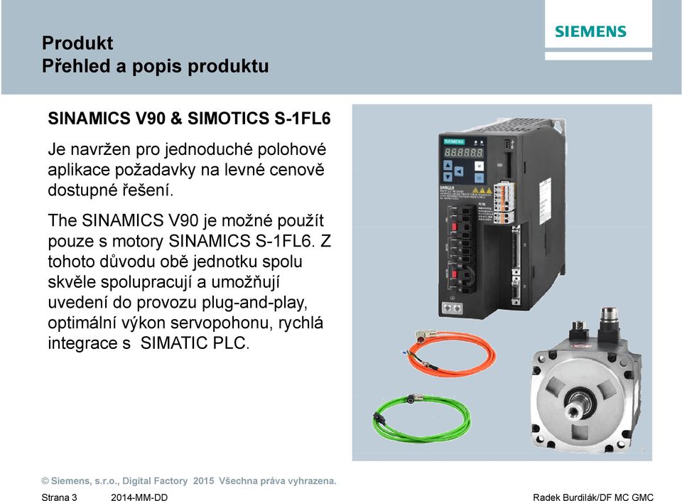 použít The SINAMICS V90 jje možné p pouze s motory SINAMICS S-1FL6.