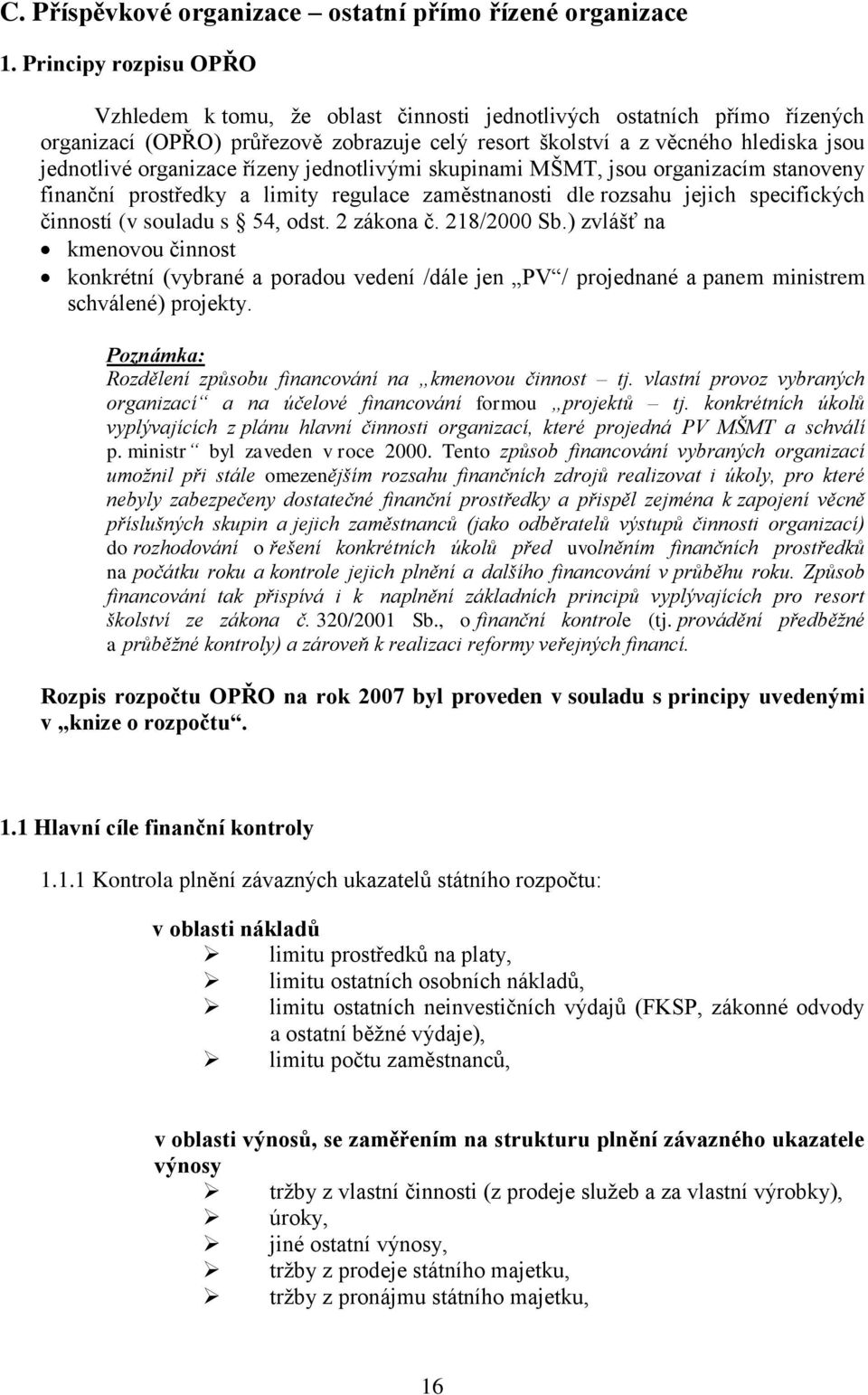 organizace řízeny jednotlivými skupinami MŠMT, jsou organizacím stanoveny finanční prostředky a limity regulace zaměstnanosti dle rozsahu jejich specifických činností (v souladu s 54, odst.