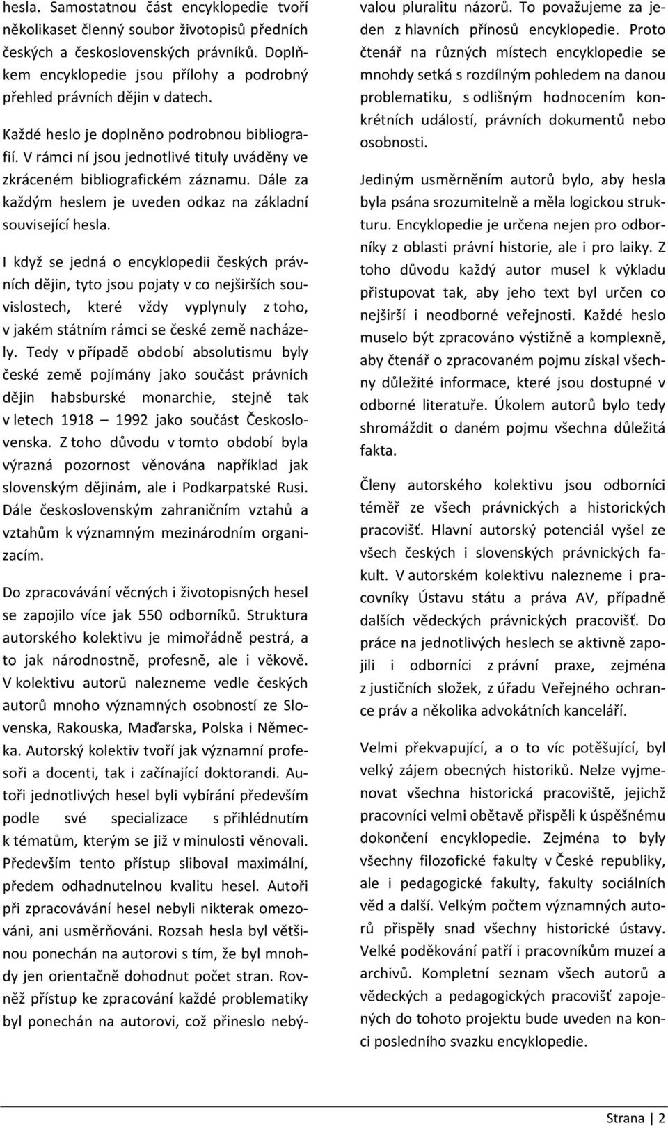 V rámci ní jsou jednotlivé tituly uváděny ve zkráceném bibliografickém záznamu. Dále za každým heslem je uveden odkaz na základní související hesla.