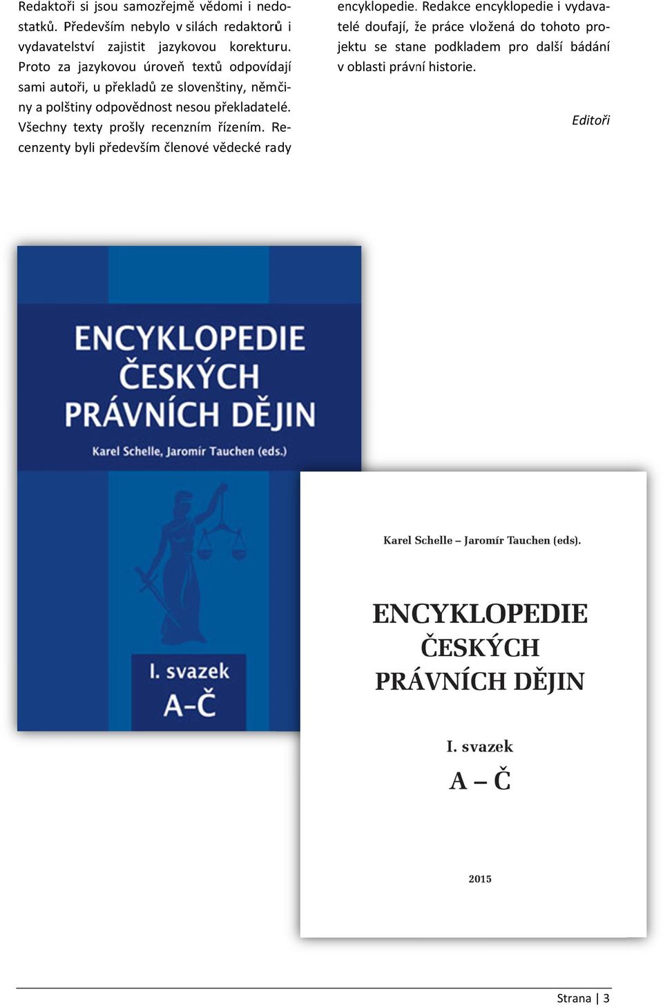 Re cenzenty byli především členovéé vědecké rady ny a polštiny odpovědnost nesou překladatelé. encyklopedie.