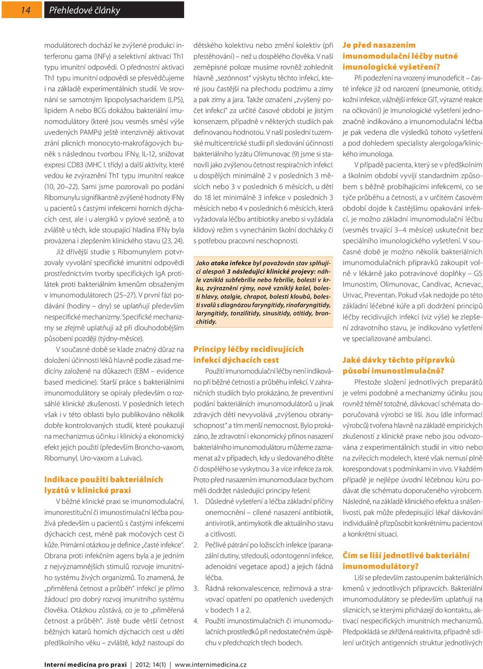 Ve srovnání se samotným lipopolysacharidem (LPS), lipidem A nebo BCG dokážou bakteriální imunomodulátory (které jsou vesměs směsí výše uvedených PAMPs) ještě intenzivněji aktivovat zrání plicních
