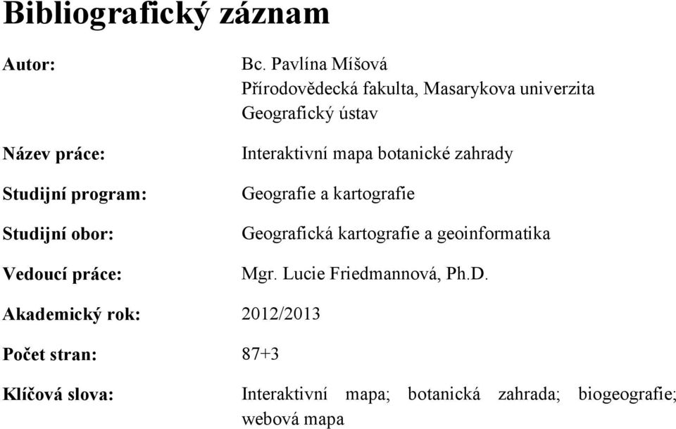 zahrady Geografie a kartografie Geografická kartografie a geoinformatika Mgr. Lucie Friedmannová, Ph.D.