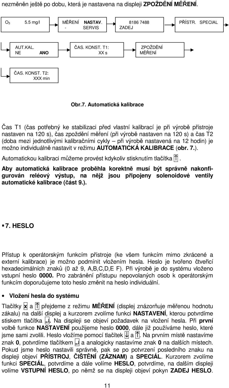 Automatická kalibrace Čas T1 (čas potřebný ke stabilizaci před vlastní kalibrací je při výrobě přístroje nastaven na 120 s), čas zpoždění měření (při výrobě nastaven na 120 s) a čas T2 (doba mezi