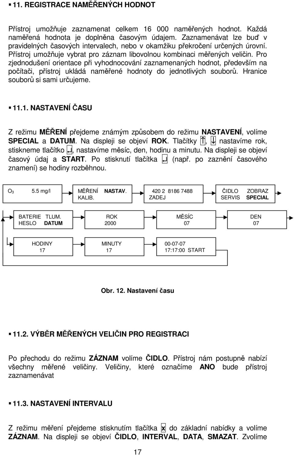 Pro zjednodušení orientace při vyhodnocování zaznamenaných hodnot, především na počítači, přístroj ukládá naměřené hodnoty do jednotlivých souborů. Hranice souborů si sami určujeme. 11