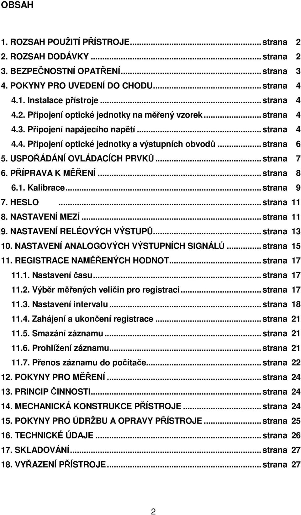 Kalibrace...strana 9 7. HESLO...strana 11 8. NASTAVENÍ MEZÍ...strana 11 9. NASTAVENÍ RELÉOVÝCH VÝSTUPŮ...strana 13 10. NASTAVENÍ ANALOGOVÝCH VÝSTUPNÍCH SIGNÁLŮ...strana 15 11.