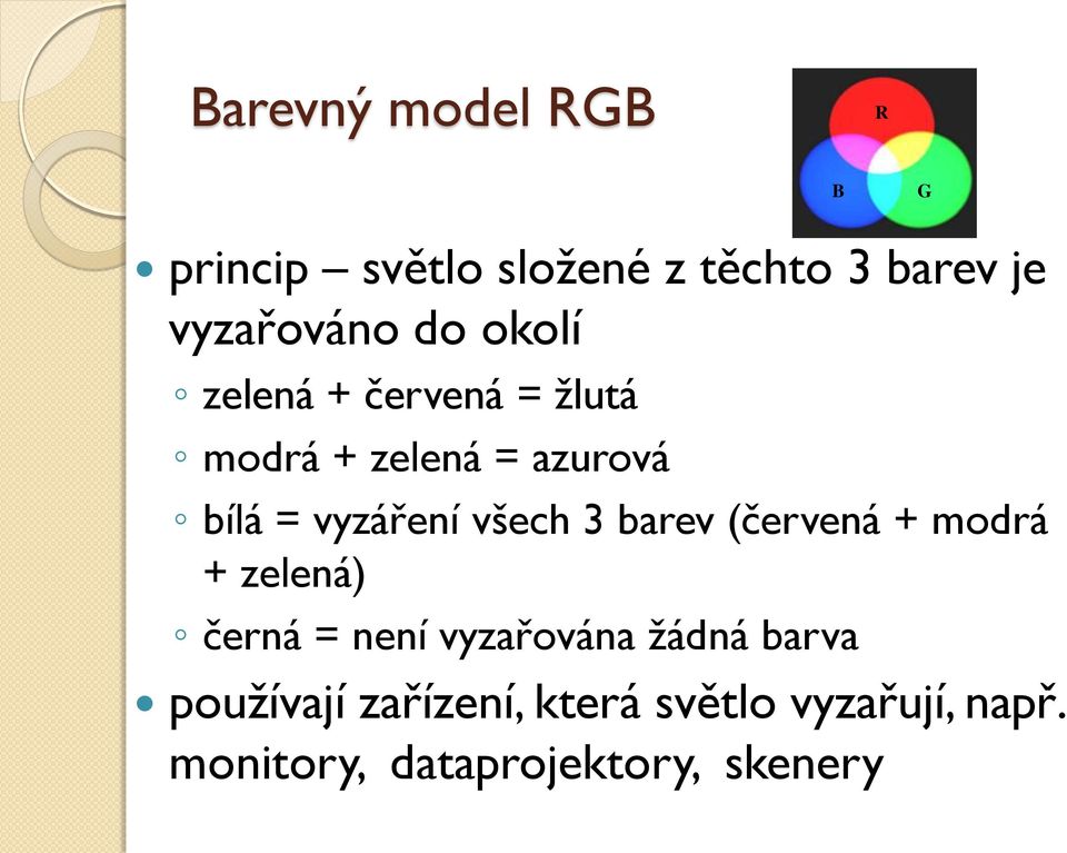 všech 3 barev (červená + modrá + zelená) černá = není vyzařována žádná barva