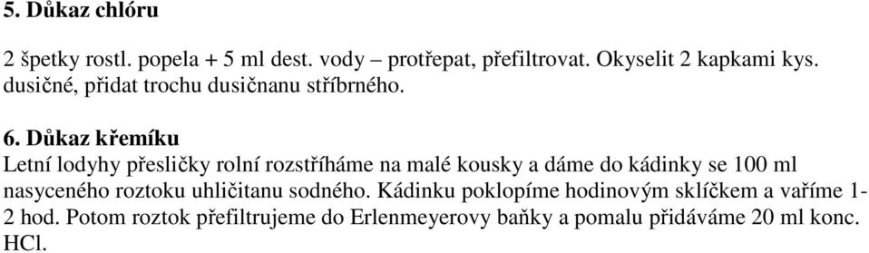 Důkaz křemíku Letní lodyhy přesličky rolní rozstříháme na malé kousky a dáme do kádinky se 100 ml