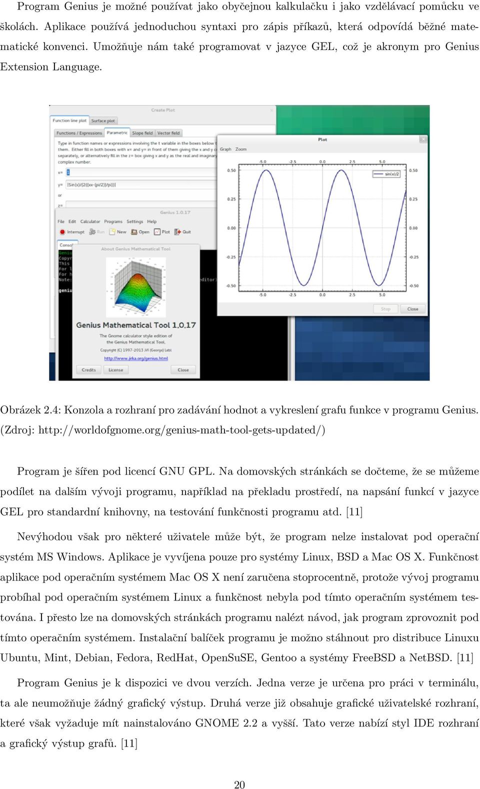 (Zdroj: http://worldofgnome.org/genius-math-tool-gets-updated/) Program je šířen pod licencí GNU GPL.