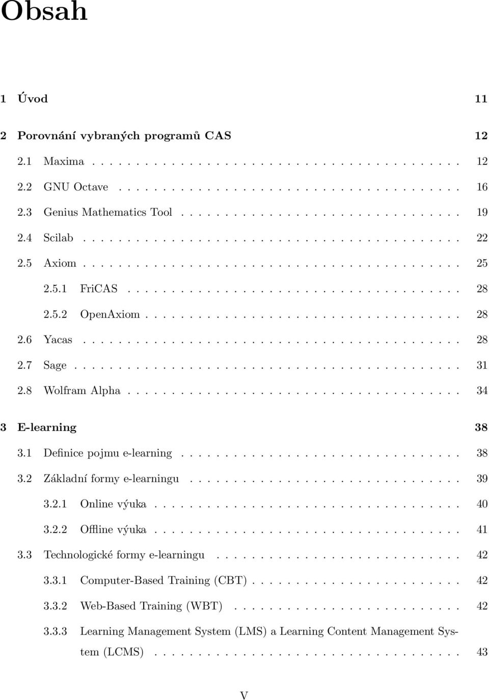 5.2 OpenAxiom.................................... 28 2.6 Yacas........................................... 28 2.7 Sage............................................ 31 2.8 Wolfram Alpha.