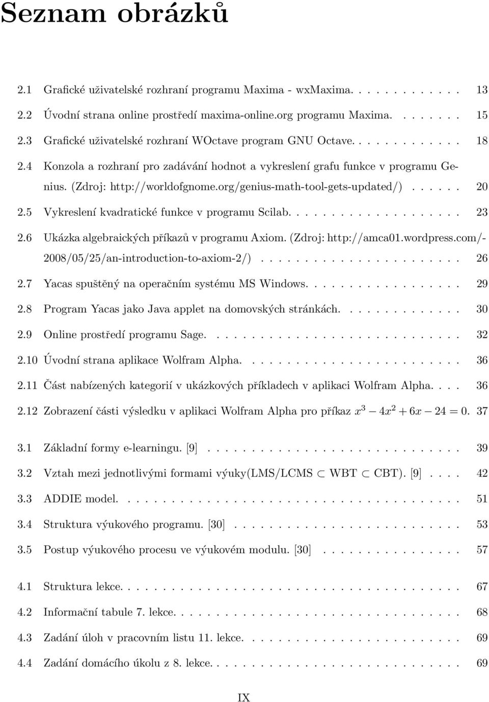 org/genius-math-tool-gets-updated/)...... 20 2.5 Vykreslení kvadratické funkce v programu Scilab.................... 23 2.6 Ukázka algebraických příkazů v programu Axiom. (Zdroj: http://amca01.